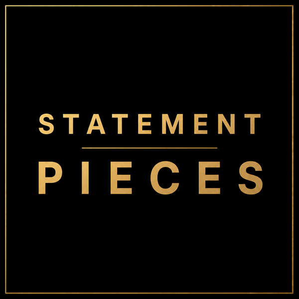 Statement Pieces